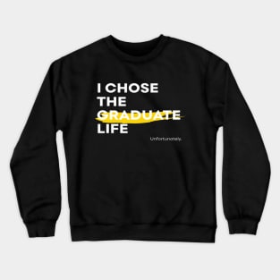 I chose the graduate life Crewneck Sweatshirt